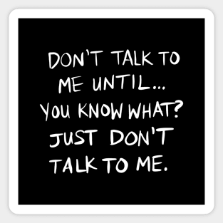 Don't Talk To Me Until... - WHITE TEXT Sticker